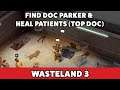 Wasteland 3 - Find Doc Parker & heal patients (Top Doc)