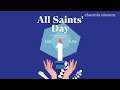 All Saints' Day! November 1, 2021