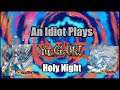 An Idiot Plays YuGiOh: Holy Night