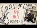 CALL OF CTHULHU RPG | Red Hall | Episode 50