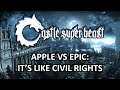 Castle Super Beast: Apple Vs Epic - It's Like Civil Rights