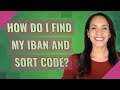 How do I find my IBAN and sort code?