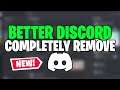 How To Completely Uninstall Better Discord | 2021