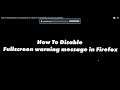 How To Disable Fullscreen warning message in Firefox