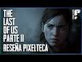 The Last of Us Part II: Reseña I Pixelteca