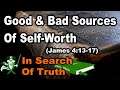 Good & Bad Sources Of Self-Worth (James 4:13-17) - IN SEARCH OF TRUTH