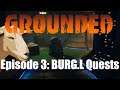 Grounded | Episode 3 | BURG.L Quests
