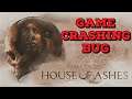 House of Ashes MAJOR BUG