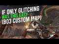 If Only Glitching Was This Easy To Do!! - Glitching In Custom Maps | Black Ops 3 Zombies