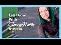 Let's Draw With ClassyKatie! ◉ Episode 82