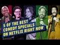 5 of the Best Comedy Specials on Netflix Right Now