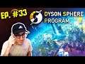 DYSON SPHERE PROGRAM -- Let's Play [Episode 33]