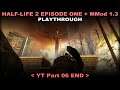 Half-Life 2: Episode One + MMod 1.3 playthrough 06 END (No commentary)