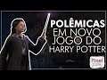 📺 HOGWARTS LEGACY: Antifeminismo, transfobia, boicote e MAIS em game do universo do Harry Potter!