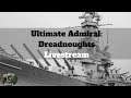 Ultimate Admiral: Dreadnoughts - Livestream