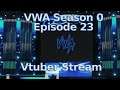 VWA Season 0 Episode 23 - Vtuber Stream