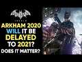 Will The New Batman Game BE DELAYED TO 2021? - Does It Matter?