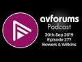 AVForums Podcast: 30th September - Bowers & Wilkins - Episode 277