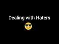 Dealing with Haters..