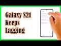 How To Fix A Samsung Galaxy S21 That Keeps Lagging