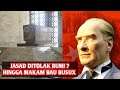 Mustafa Kemal Ataturk, Jasad Ditolak Bumi Hingga Makam Bau Busux