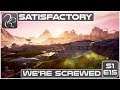 Satisfactory - Episode 15 - We're Screwed