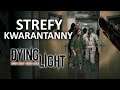 STREFY KWARANTANNY - Dying Light #14
