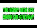 The Nerdy Geek Life Live Stream 500 Sub giveaway