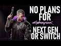 CD Projekt RED Has No Plans To Release Cyberpunk 2077 on Next Gen Consoles or Switch!