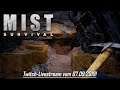 Mist Survival | Twitch - Livestream vom 07.09.2019! | [Gameplay] [Deutsch] [German]