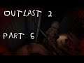 Outlast 2 - Part 6 | INVESTIGATE A DEATH CULT 60FPS GAMEPLAY |