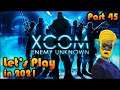 XCOM ENEMY UNKNOWN Let's Play in 2021 [Part 45] 👽👾🔫🚀