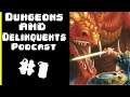 A ROLLING START!!! -- Dungeons & Delinquents Podcast -- Ep1