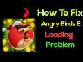 Fix "Angry Birds 2" App Loading Problem In Android Phone- Solve Angry Birds 2 Not Loading Issue