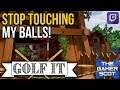 Golf It // Stop Touching My Balls! [Twitch Highlight]