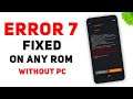 How To Fix Error 7 While Installing Any Rom | Without PC | All Device | Easy Guide