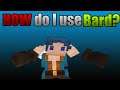 How To Use The Bard - Explaining His Abilities And Mechanics