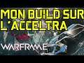 MON BUILD SUR L'ACCELTRA | WARFRAME FR | 2020