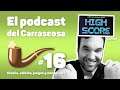 Podcast del Carrascosa | S01E16 | Crítica a High Score