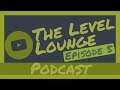 The Level Lounge Podcast - Episode 5 - Show Me SOMETHING, Theodore!