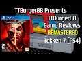 TTBurger Remastered Game Review Episode 3 Part 11 Of 10 Tekken 7 ~PlayStation 4 Version~
