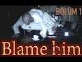Blame Him Türkçe (Part 1) Korkmak Bizim İşimiz :)