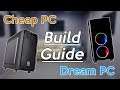 Cheap PC + Dream PC Build Guide