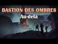 Destiny 2 - Bastion des Ombres - Au-delà