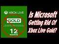 Is Microsoft Getting Rid Of X Box Live Gold?