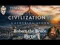 Let's Play Civilization 6: Gathering Storm - Robert the Bruce  part 6