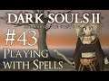 Let's Play Dark Souls 2: SotFS - 43 - Playing with Spells