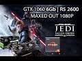 Star Wars Jedi Fallen Order - GTX 1060 6Gb | R5 2600 | MAXED OUT 1080P