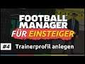 FM für Einsteiger #4 | Trainerprofil anlegen | Football Manager