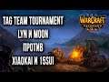 Lyn Moon vs Xiaokai 15Sui : Часть #2 : Tag Team Tournament Warcraft 3 Reforged